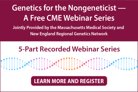 Genetics for the Nongenetiscists - a Free CME Webinar Series. Jointly Provided by the Massachusetts Medical Society and NERGN. 5 part Recorded Webinar Series. Learn more and register.